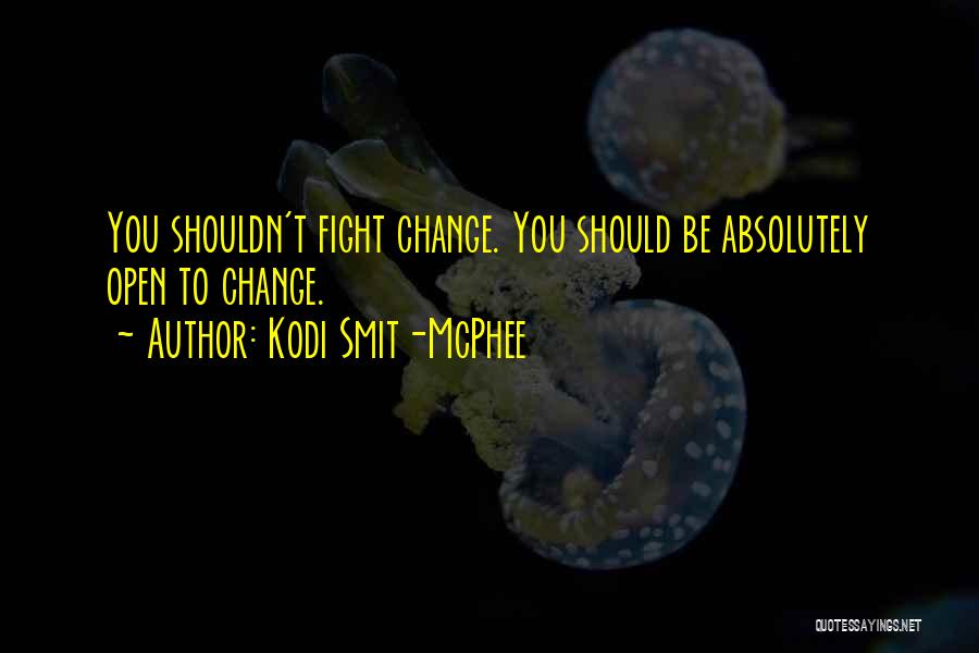 Kodi Smit-McPhee Quotes: You Shouldn't Fight Change. You Should Be Absolutely Open To Change.