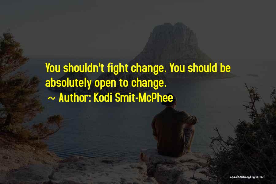 Kodi Smit-McPhee Quotes: You Shouldn't Fight Change. You Should Be Absolutely Open To Change.