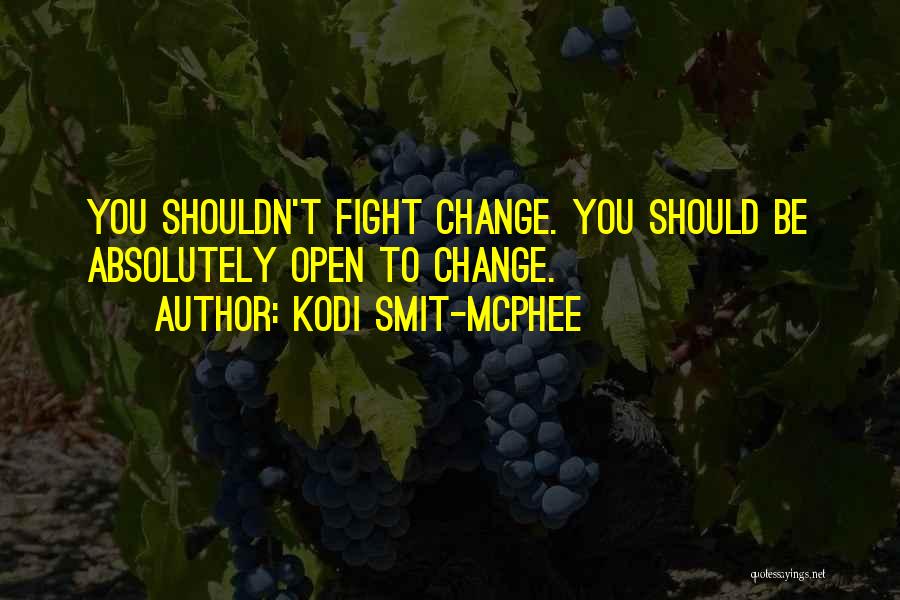 Kodi Smit-McPhee Quotes: You Shouldn't Fight Change. You Should Be Absolutely Open To Change.