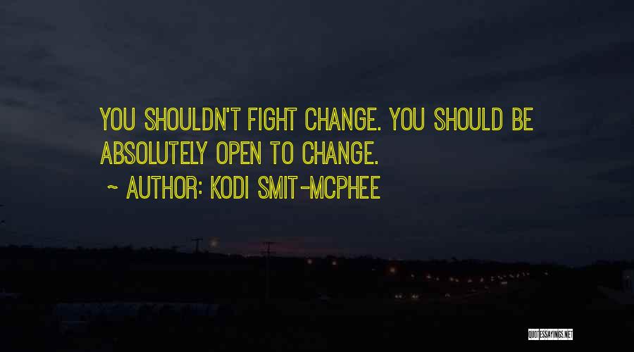 Kodi Smit-McPhee Quotes: You Shouldn't Fight Change. You Should Be Absolutely Open To Change.