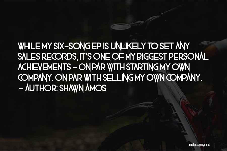 Shawn Amos Quotes: While My Six-song Ep Is Unlikely To Set Any Sales Records, It's One Of My Biggest Personal Achievements - On