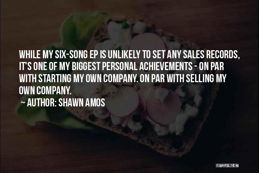 Shawn Amos Quotes: While My Six-song Ep Is Unlikely To Set Any Sales Records, It's One Of My Biggest Personal Achievements - On