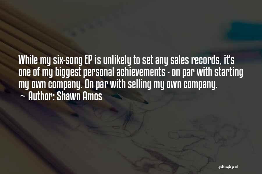 Shawn Amos Quotes: While My Six-song Ep Is Unlikely To Set Any Sales Records, It's One Of My Biggest Personal Achievements - On