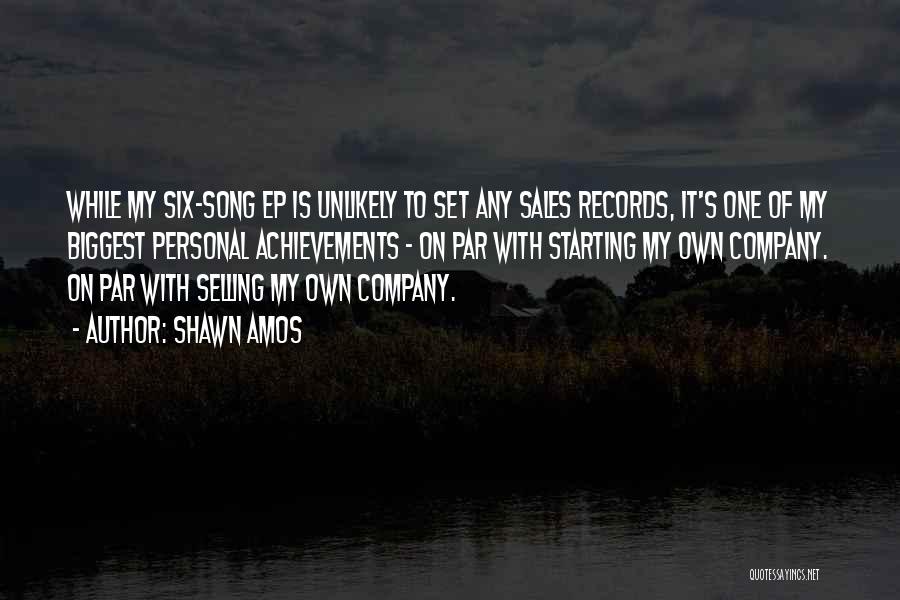 Shawn Amos Quotes: While My Six-song Ep Is Unlikely To Set Any Sales Records, It's One Of My Biggest Personal Achievements - On