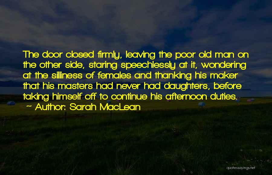 Sarah MacLean Quotes: The Door Closed Firmly, Leaving The Poor Old Man On The Other Side, Staring Speechlessly At It, Wondering At The