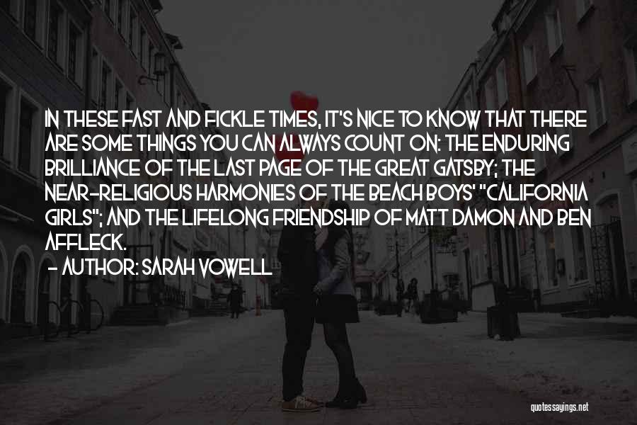 Sarah Vowell Quotes: In These Fast And Fickle Times, It's Nice To Know That There Are Some Things You Can Always Count On: