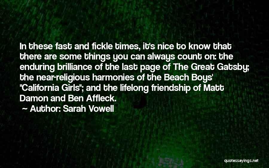 Sarah Vowell Quotes: In These Fast And Fickle Times, It's Nice To Know That There Are Some Things You Can Always Count On: