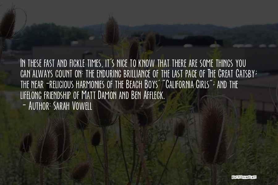 Sarah Vowell Quotes: In These Fast And Fickle Times, It's Nice To Know That There Are Some Things You Can Always Count On: