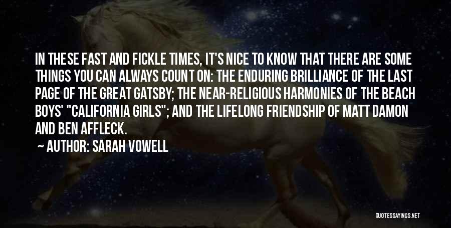 Sarah Vowell Quotes: In These Fast And Fickle Times, It's Nice To Know That There Are Some Things You Can Always Count On: