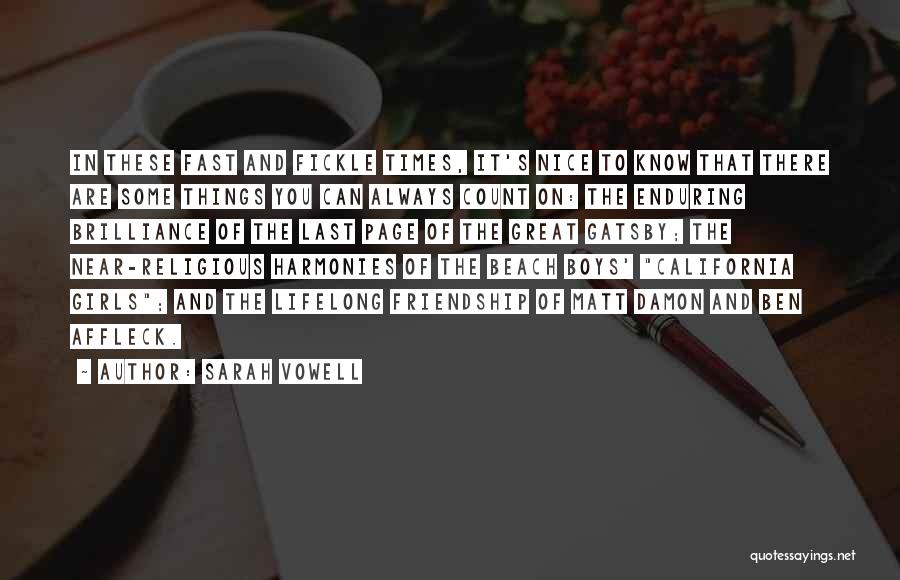 Sarah Vowell Quotes: In These Fast And Fickle Times, It's Nice To Know That There Are Some Things You Can Always Count On: