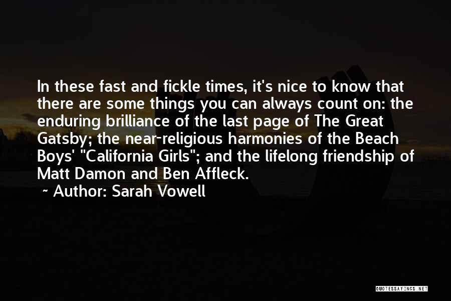 Sarah Vowell Quotes: In These Fast And Fickle Times, It's Nice To Know That There Are Some Things You Can Always Count On: