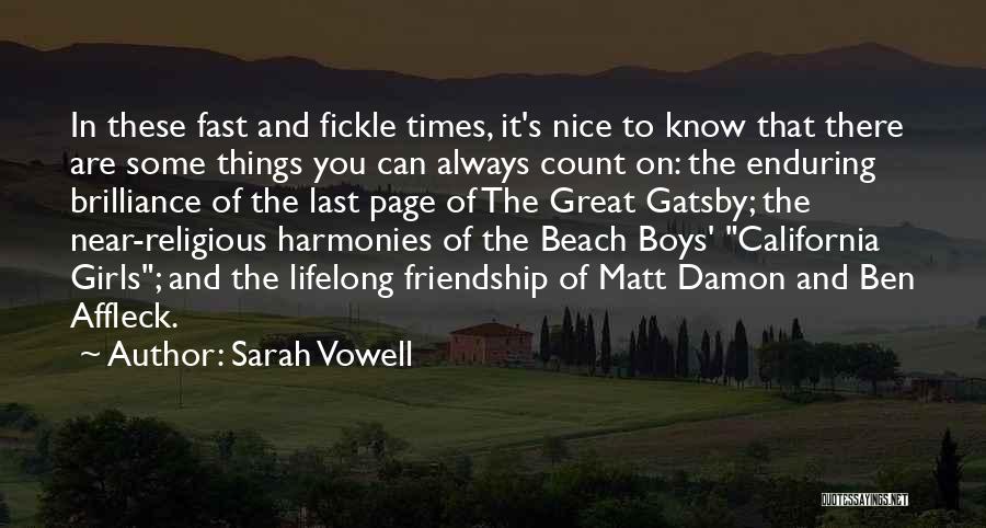 Sarah Vowell Quotes: In These Fast And Fickle Times, It's Nice To Know That There Are Some Things You Can Always Count On: