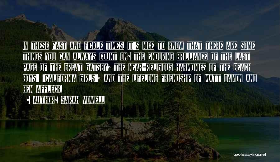 Sarah Vowell Quotes: In These Fast And Fickle Times, It's Nice To Know That There Are Some Things You Can Always Count On: