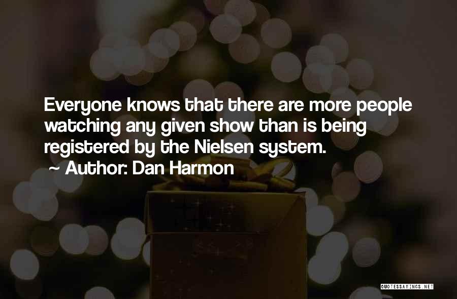 Dan Harmon Quotes: Everyone Knows That There Are More People Watching Any Given Show Than Is Being Registered By The Nielsen System.