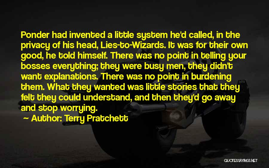 Terry Pratchett Quotes: Ponder Had Invented A Little System He'd Called, In The Privacy Of His Head, Lies-to-wizards. It Was For Their Own