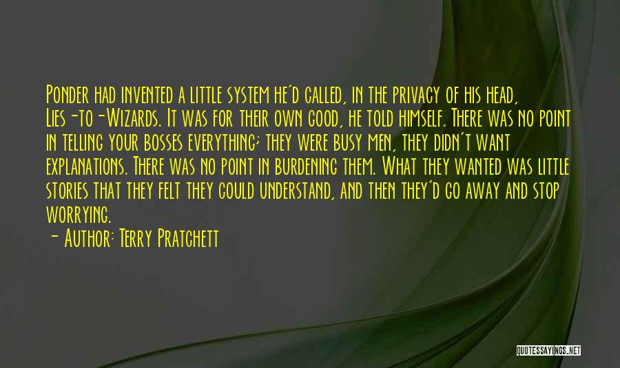 Terry Pratchett Quotes: Ponder Had Invented A Little System He'd Called, In The Privacy Of His Head, Lies-to-wizards. It Was For Their Own