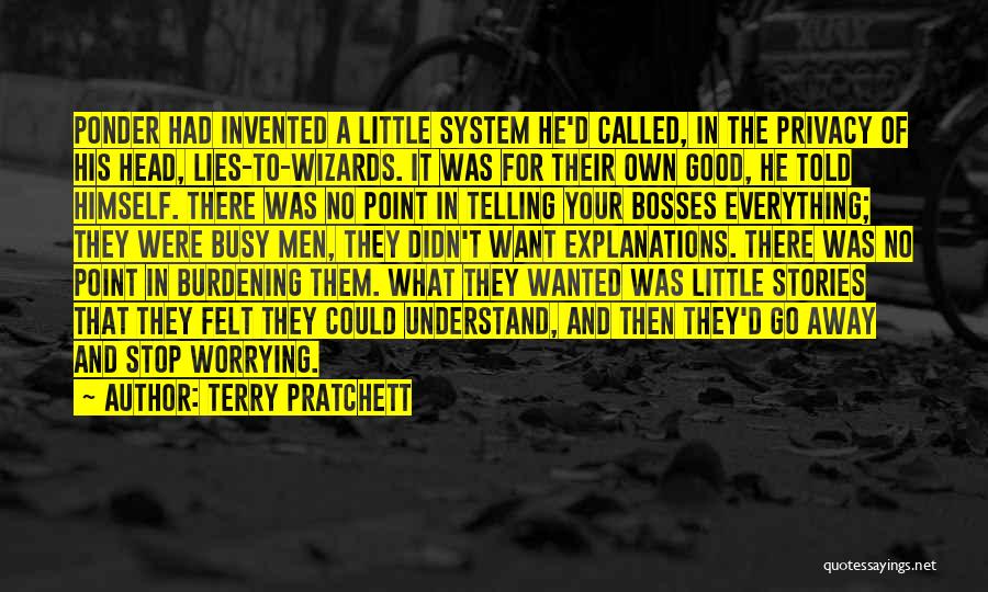Terry Pratchett Quotes: Ponder Had Invented A Little System He'd Called, In The Privacy Of His Head, Lies-to-wizards. It Was For Their Own