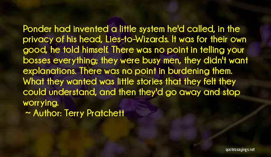 Terry Pratchett Quotes: Ponder Had Invented A Little System He'd Called, In The Privacy Of His Head, Lies-to-wizards. It Was For Their Own