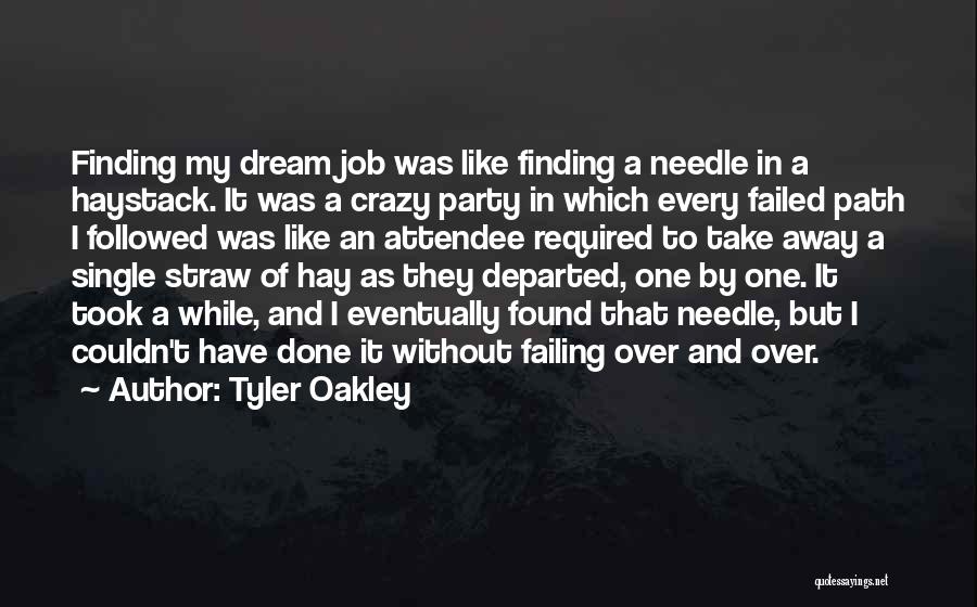 Tyler Oakley Quotes: Finding My Dream Job Was Like Finding A Needle In A Haystack. It Was A Crazy Party In Which Every