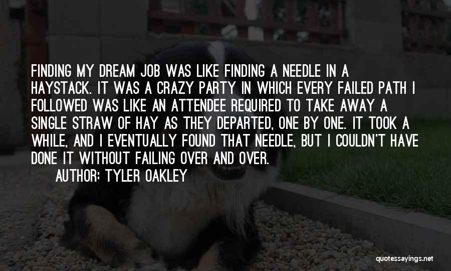 Tyler Oakley Quotes: Finding My Dream Job Was Like Finding A Needle In A Haystack. It Was A Crazy Party In Which Every