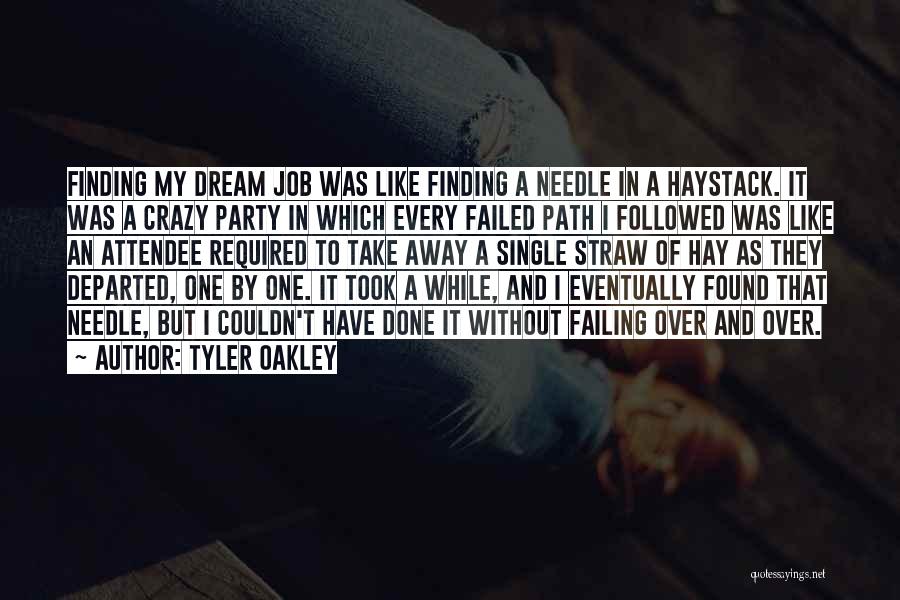 Tyler Oakley Quotes: Finding My Dream Job Was Like Finding A Needle In A Haystack. It Was A Crazy Party In Which Every