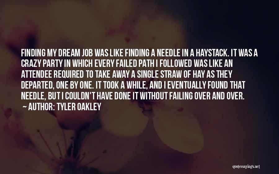 Tyler Oakley Quotes: Finding My Dream Job Was Like Finding A Needle In A Haystack. It Was A Crazy Party In Which Every