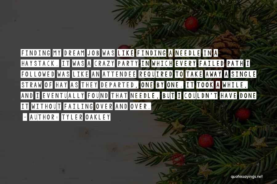 Tyler Oakley Quotes: Finding My Dream Job Was Like Finding A Needle In A Haystack. It Was A Crazy Party In Which Every