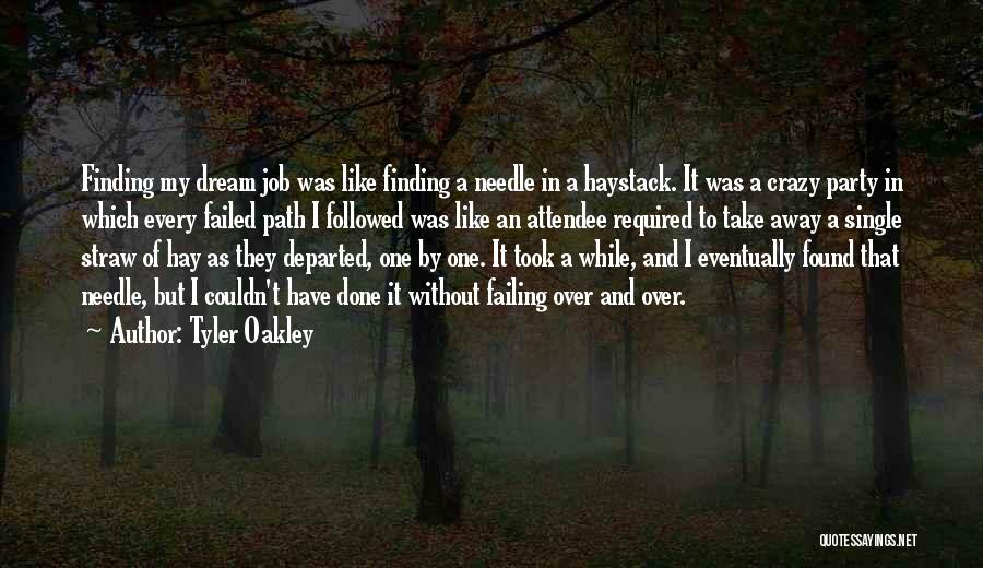 Tyler Oakley Quotes: Finding My Dream Job Was Like Finding A Needle In A Haystack. It Was A Crazy Party In Which Every