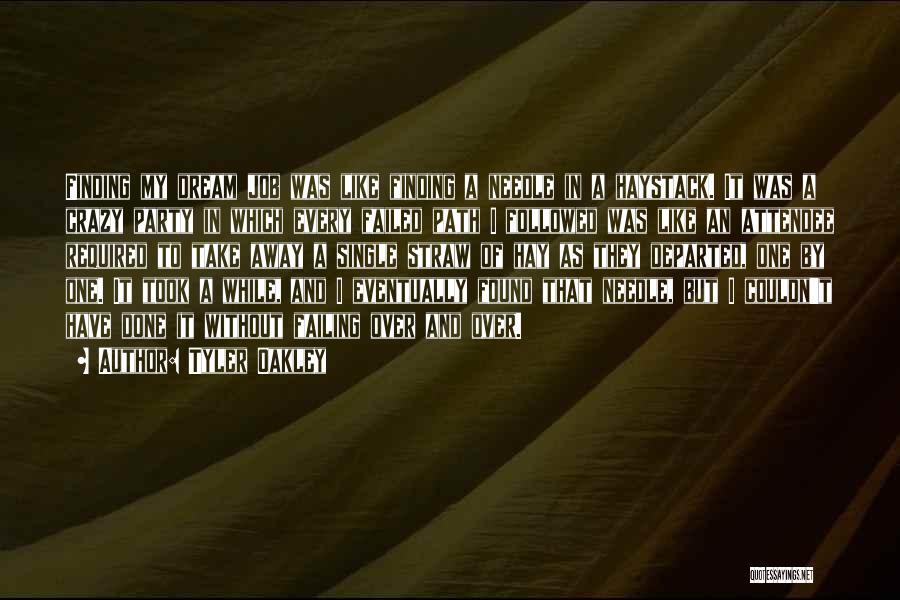 Tyler Oakley Quotes: Finding My Dream Job Was Like Finding A Needle In A Haystack. It Was A Crazy Party In Which Every