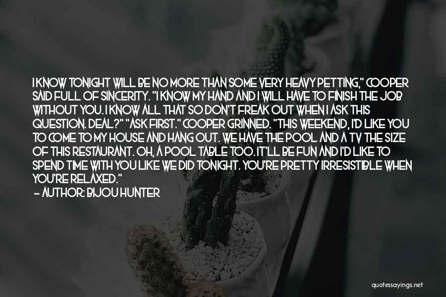 Bijou Hunter Quotes: I Know Tonight Will Be No More Than Some Very Heavy Petting, Cooper Said Full Of Sincerity. I Know My