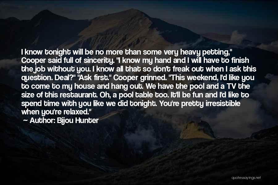 Bijou Hunter Quotes: I Know Tonight Will Be No More Than Some Very Heavy Petting, Cooper Said Full Of Sincerity. I Know My