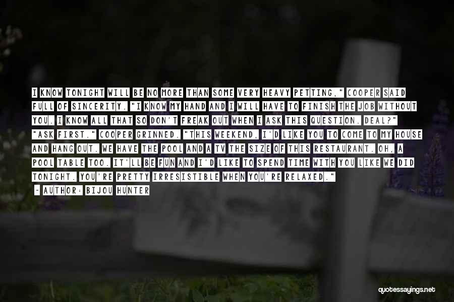 Bijou Hunter Quotes: I Know Tonight Will Be No More Than Some Very Heavy Petting, Cooper Said Full Of Sincerity. I Know My
