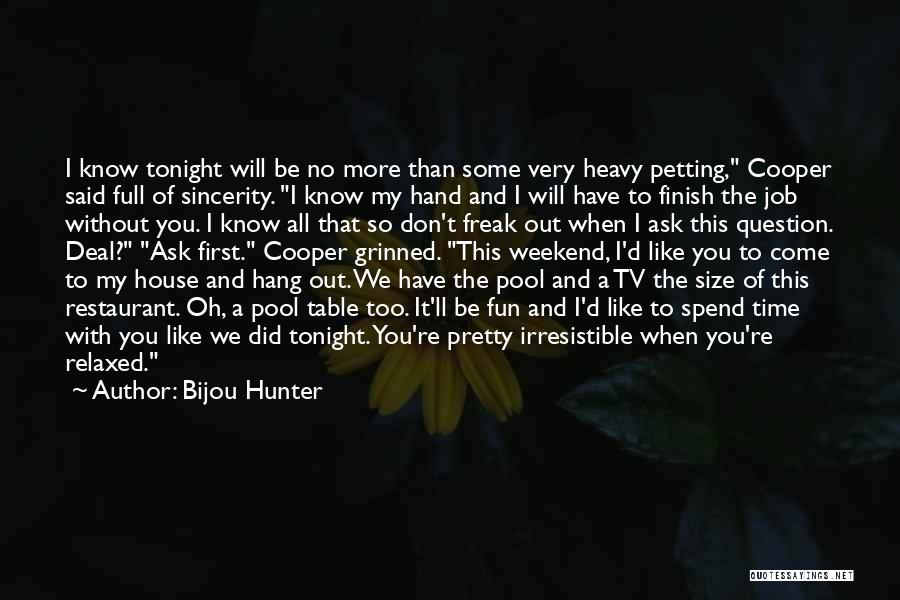 Bijou Hunter Quotes: I Know Tonight Will Be No More Than Some Very Heavy Petting, Cooper Said Full Of Sincerity. I Know My