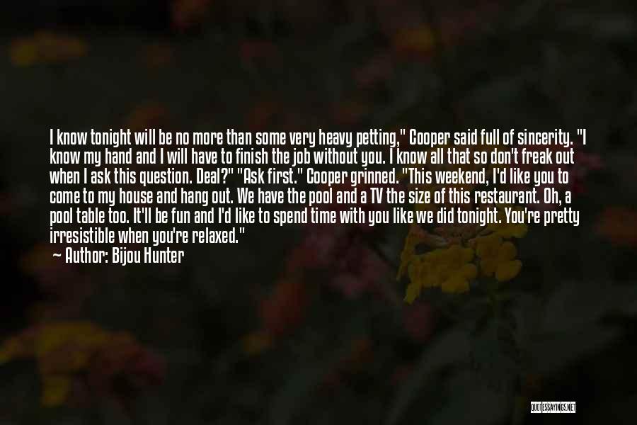 Bijou Hunter Quotes: I Know Tonight Will Be No More Than Some Very Heavy Petting, Cooper Said Full Of Sincerity. I Know My