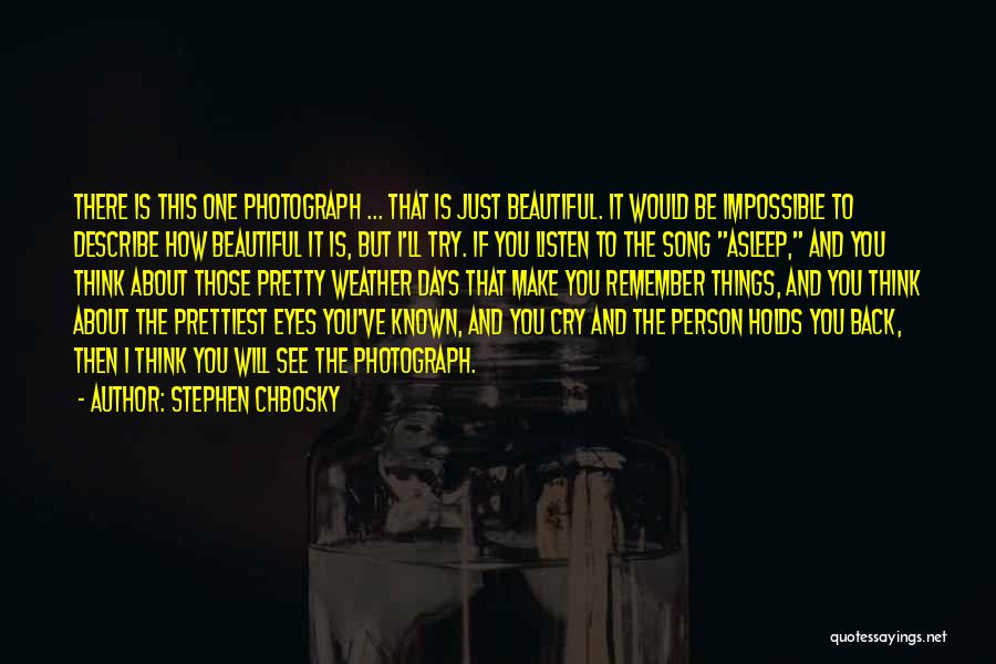 Stephen Chbosky Quotes: There Is This One Photograph ... That Is Just Beautiful. It Would Be Impossible To Describe How Beautiful It Is,