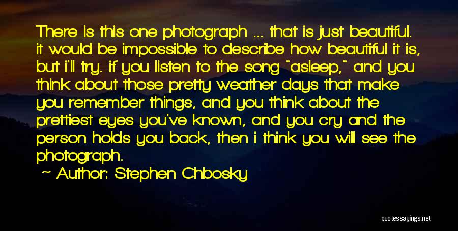 Stephen Chbosky Quotes: There Is This One Photograph ... That Is Just Beautiful. It Would Be Impossible To Describe How Beautiful It Is,