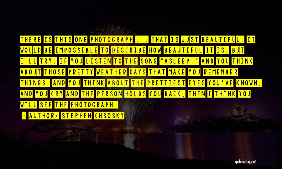Stephen Chbosky Quotes: There Is This One Photograph ... That Is Just Beautiful. It Would Be Impossible To Describe How Beautiful It Is,