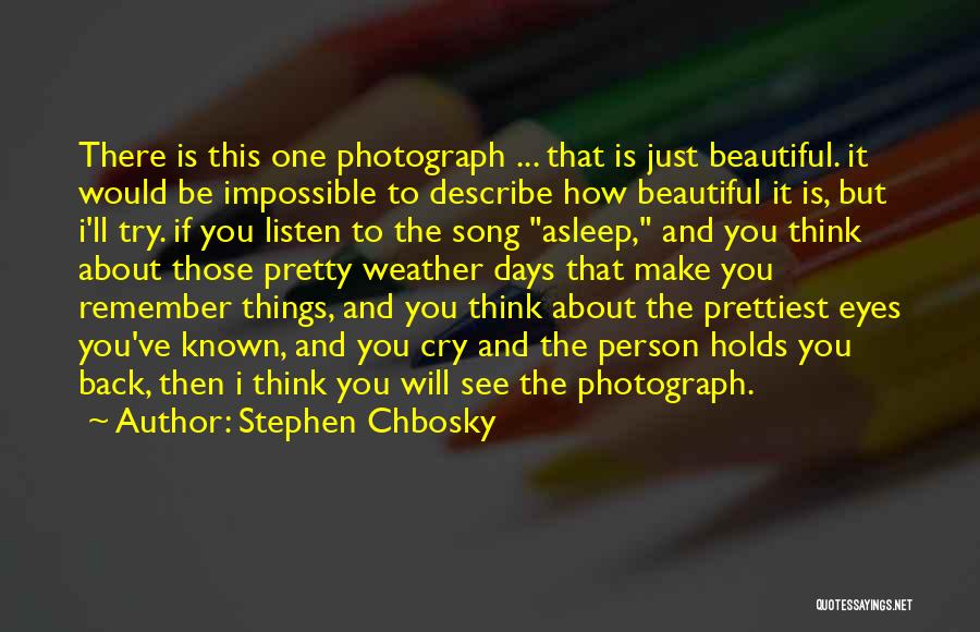 Stephen Chbosky Quotes: There Is This One Photograph ... That Is Just Beautiful. It Would Be Impossible To Describe How Beautiful It Is,