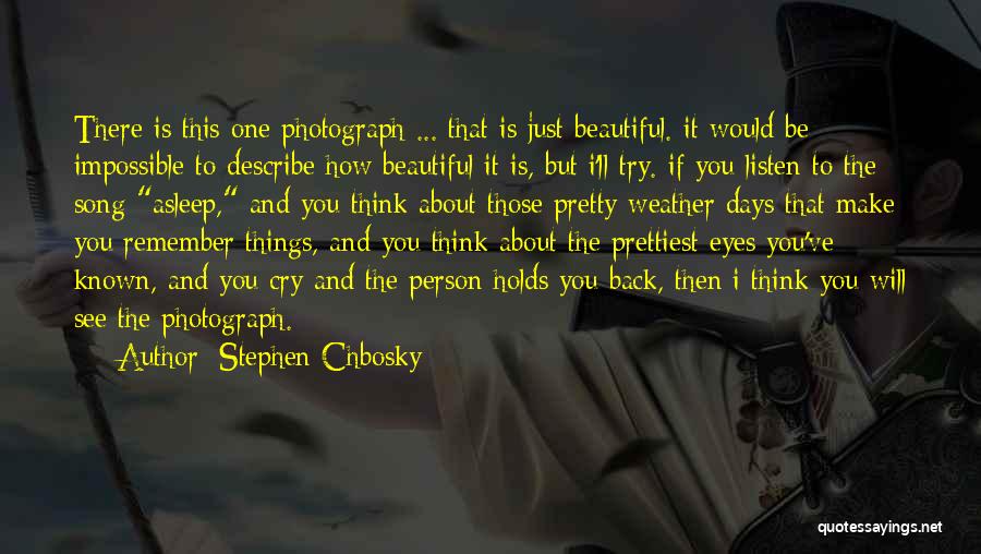 Stephen Chbosky Quotes: There Is This One Photograph ... That Is Just Beautiful. It Would Be Impossible To Describe How Beautiful It Is,