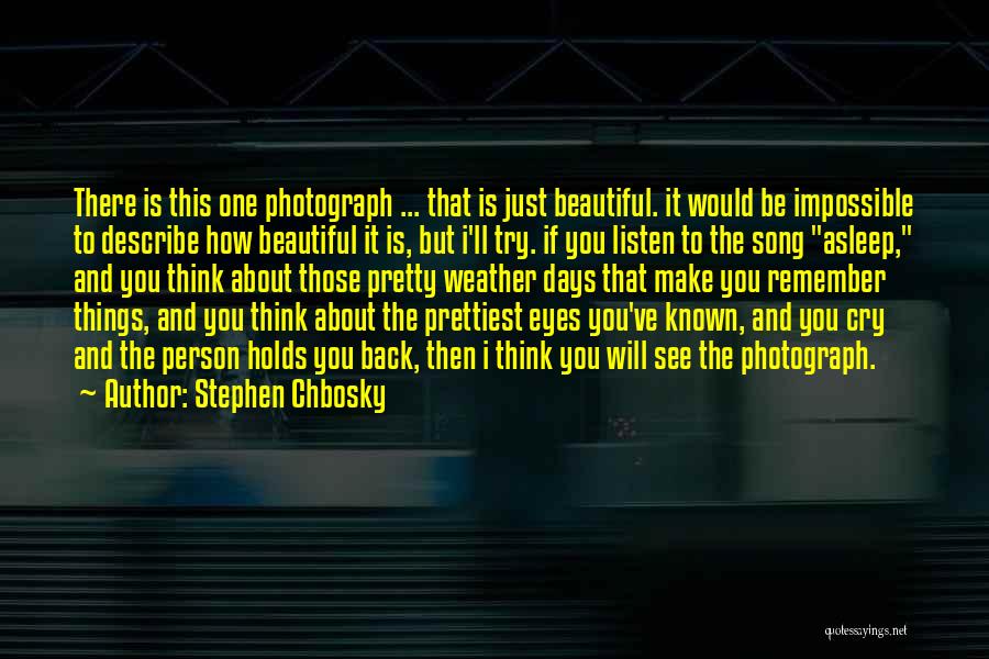 Stephen Chbosky Quotes: There Is This One Photograph ... That Is Just Beautiful. It Would Be Impossible To Describe How Beautiful It Is,