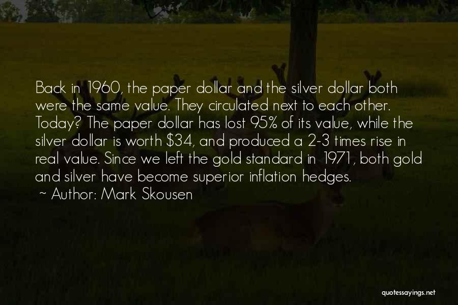 Mark Skousen Quotes: Back In 1960, The Paper Dollar And The Silver Dollar Both Were The Same Value. They Circulated Next To Each