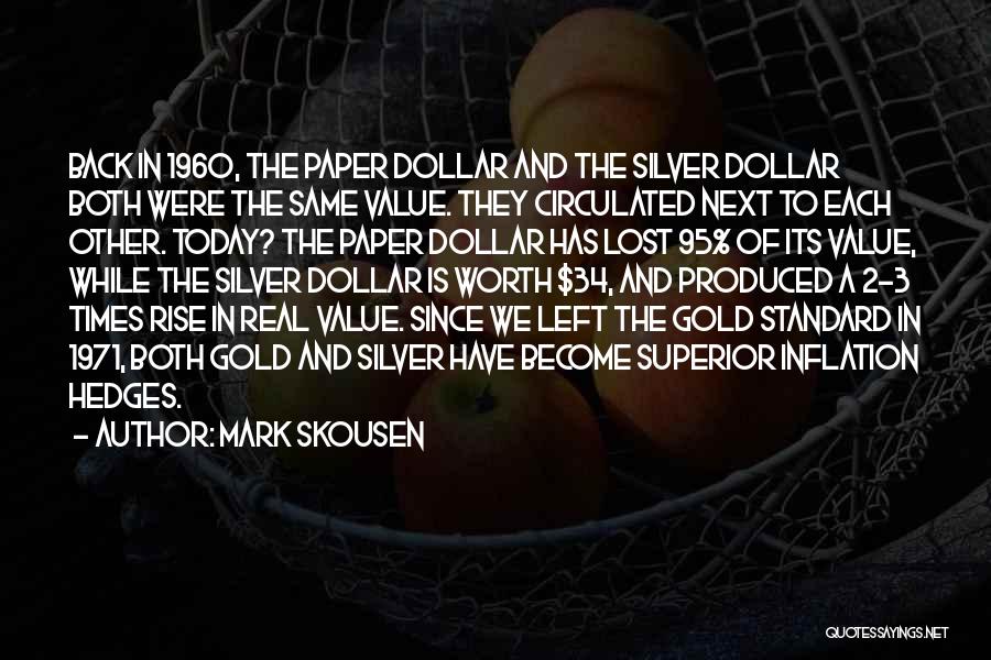 Mark Skousen Quotes: Back In 1960, The Paper Dollar And The Silver Dollar Both Were The Same Value. They Circulated Next To Each