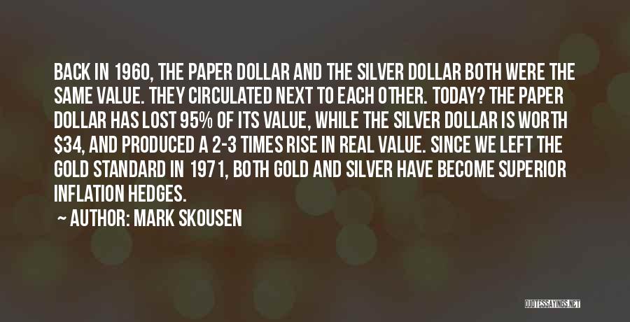 Mark Skousen Quotes: Back In 1960, The Paper Dollar And The Silver Dollar Both Were The Same Value. They Circulated Next To Each