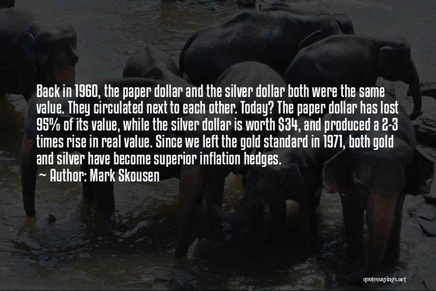 Mark Skousen Quotes: Back In 1960, The Paper Dollar And The Silver Dollar Both Were The Same Value. They Circulated Next To Each