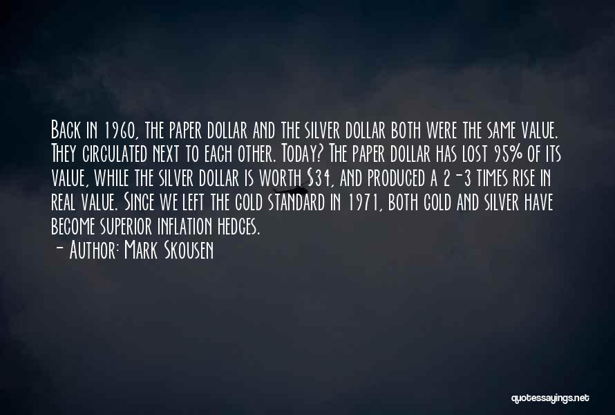 Mark Skousen Quotes: Back In 1960, The Paper Dollar And The Silver Dollar Both Were The Same Value. They Circulated Next To Each