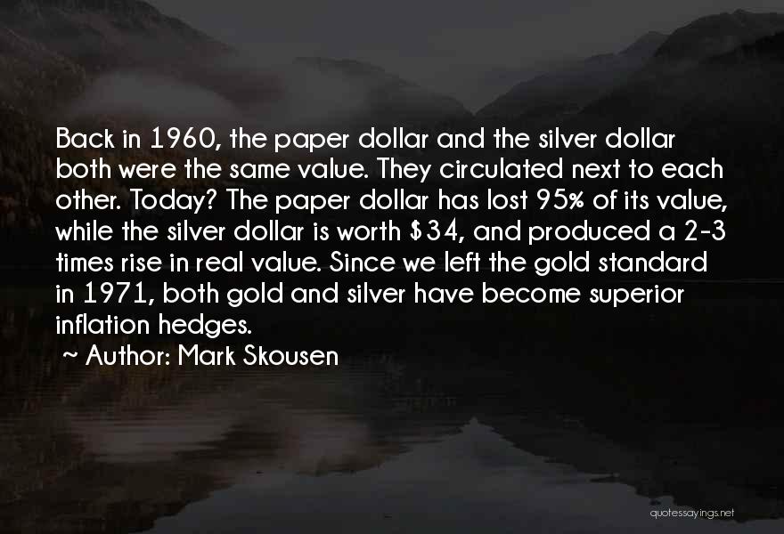 Mark Skousen Quotes: Back In 1960, The Paper Dollar And The Silver Dollar Both Were The Same Value. They Circulated Next To Each