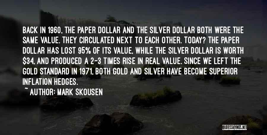 Mark Skousen Quotes: Back In 1960, The Paper Dollar And The Silver Dollar Both Were The Same Value. They Circulated Next To Each