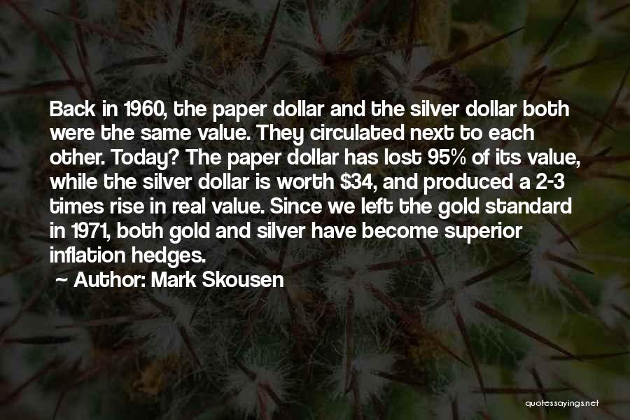 Mark Skousen Quotes: Back In 1960, The Paper Dollar And The Silver Dollar Both Were The Same Value. They Circulated Next To Each