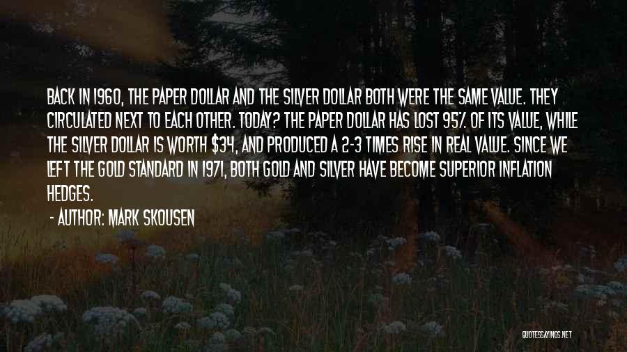 Mark Skousen Quotes: Back In 1960, The Paper Dollar And The Silver Dollar Both Were The Same Value. They Circulated Next To Each