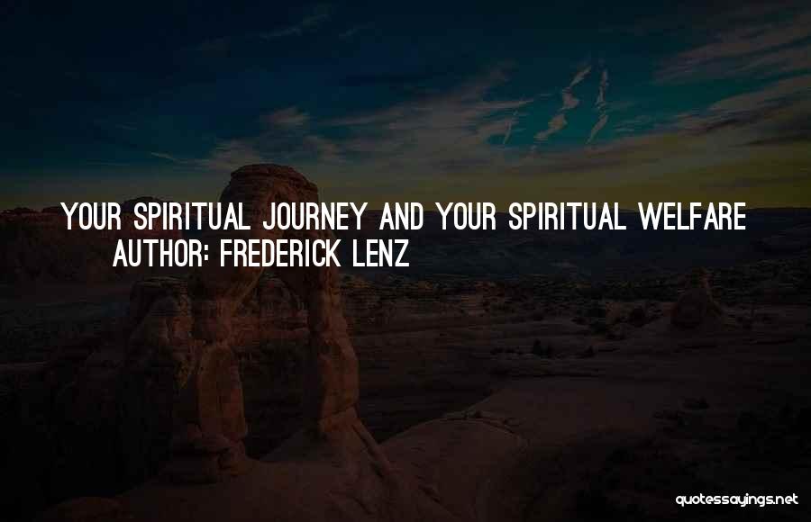 Frederick Lenz Quotes: Your Spiritual Journey And Your Spiritual Welfare Are Really Dependent On Two Primary Factors: One, Your Ability To Meditate And